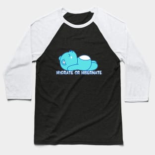 Hydrate or Hibernate Baseball T-Shirt